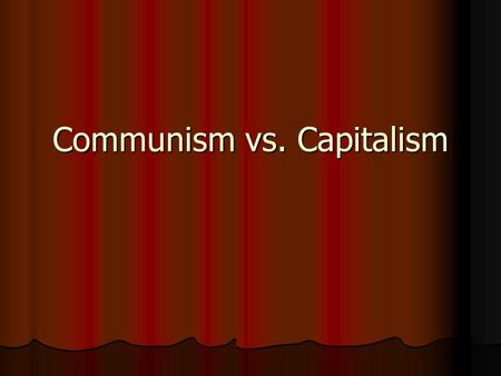 Communism vs. Capitalism Economic Systems An economic system is the way in which a particular country invests, produces, manufactures, and distributes.