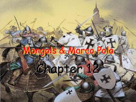 Mongols & Marco Polo Chapter 12.