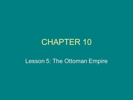 CHAPTER 10 Lesson 5: The Ottoman Empire. 14.) I can explain the structure of the Ottoman Empire and its legal system. 1.The sultan was the head of the.