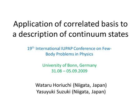 Application of correlated basis to a description of continuum states 19 th International IUPAP Conference on Few- Body Problems in Physics University of.