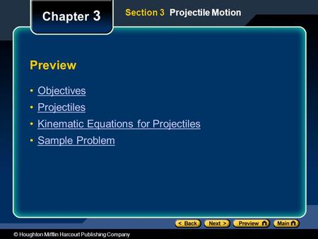 © Houghton Mifflin Harcourt Publishing Company Preview Objectives Projectiles Kinematic Equations for Projectiles Sample Problem Chapter 3 Section 3 Projectile.