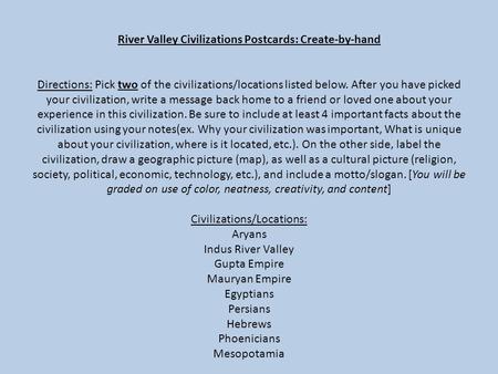 River Valley Civilizations Postcards: Create-by-hand Directions: Pick two of the civilizations/locations listed below. After you have picked your civilization,