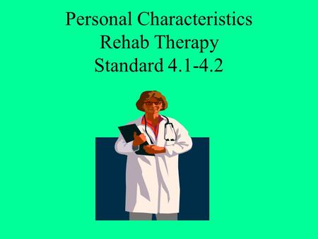 Personal Characteristics Rehab Therapy Standard 4.1-4.2.