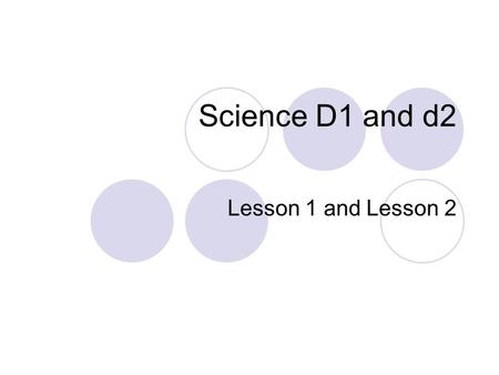 Science D1 and d2 Lesson 1 and Lesson 2. Is it living or nonliving? Does it grow? Does it use food to get energy? Does it get rid of wastes? (go poo)