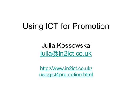 Using ICT for Promotion Julia Kossowska  usingict4promotion.html.