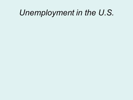 Unemployment in the U.S.. The U.S. Unemployment Rate since 1960 Sources :  and, Robert J. Gordon, Macroeconomics (Boston: Addison-Wesley,