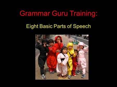 Grammar Guru Training: Eight Basic Parts of Speech.
