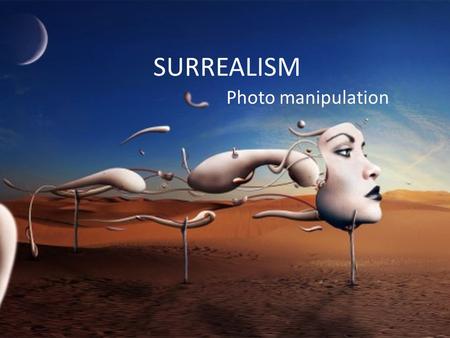 SURREALISM Photo manipulation. What does SURREALISM mean?