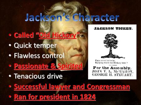 Called “Old Hickory” Called “Old Hickory” Quick temper Quick temper Flawless control Flawless control Passionate & Spirited Passionate & Spirited Tenacious.