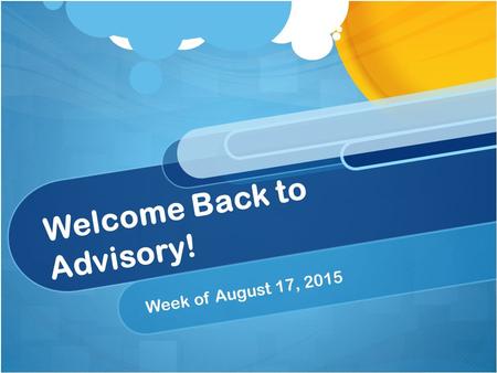 Welcome Back to Advisory! Week of August 17, 2015.