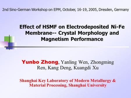 Effect of HSMF on Electrodeposited Ni-Fe Membrane-- Crystal Morphology and Magnetism Performance Yunbo Zhong, Yanling Wen, Zhongming Ren, Kang Deng, Kuangdi.
