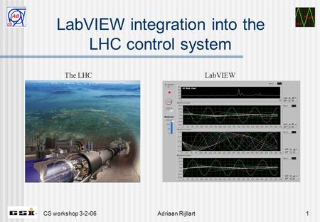 MA CS workshop 3-2-06Adriaan Rijllart1 LabVIEW integration into the LHC control system The LHCLabVIEW.