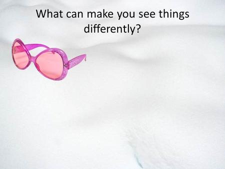 What can make you see things differently?. Purity of Heart To define a pure and impure heart To explain how purity of heart changes our perception of.