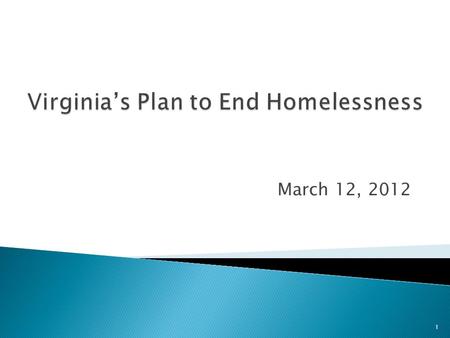 March 12, 2012 1.  May 2010 Governor Bob McDonnell signed Executive Order 10 calling for a Housing Policy Framework  The Homeless Outcomes Policy Report.