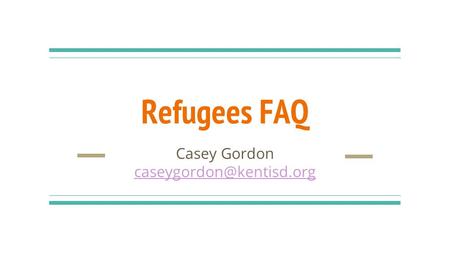 Refugees FAQ Casey Gordon