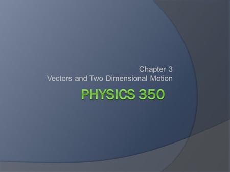 Chapter 3 Vectors and Two Dimensional Motion. Vectors  Motion in 1D Negative/Positive for Direction ○ Displacement ○ Velocity  Motion in 2D and 3D 2.