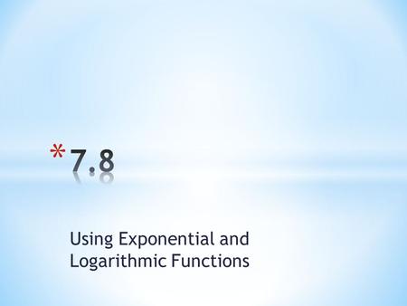 Using Exponential and Logarithmic Functions