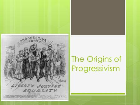 The Origins of Progressivism. Vocab Words  Progressive movement  Florence Kelley  Prohibition  Muckraker  Initiative  Referendum  17 th Amendment.