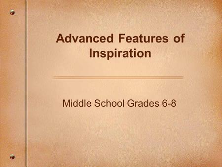 Middle School Grades 6-8 Advanced Features of Inspiration.