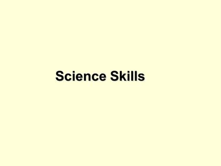 Science Skills. Observations Observation - noticeable facts; using senses to gather information ; data measured, collected, perceived, or noticed 2 types: