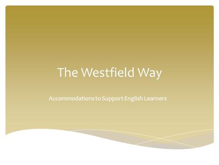 The Westfield Way Accommodations to Support English Learners.