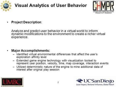 Visual Analytics of User Behavior Project Description: Analyze and predict user behavior in a virtual world to inform dynamic modifications to the environment.