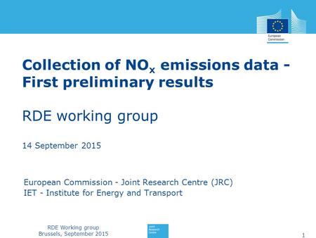 RDE Working group Brussels, September 2015 Collection of NO x emissions data - First preliminary results RDE working group 14 September 2015 European Commission.