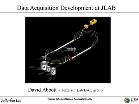 David Abbott - Jefferson Lab DAQ group Data Acquisition Development at JLAB.