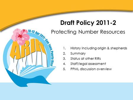 Draft Policy 2011-2 Protecting Number Resources 1.History including origin & shepherds 2.Summary 3.Status at other RIRs 4.Staff/legal assessment 5.PPML.
