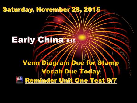 Early China #15 Venn Diagram Due for Stamp Vocab Due Today Reminder Unit One Test 9/7 Saturday, November 28, 2015Saturday, November 28, 2015Saturday, November.