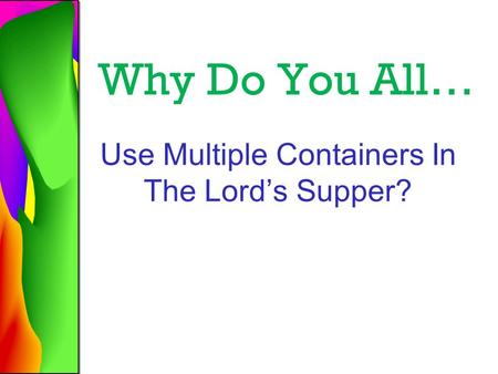 Why Do You All… Use Multiple Containers In The Lord’s Supper?
