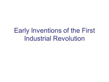 Early Inventions of the First Industrial Revolution