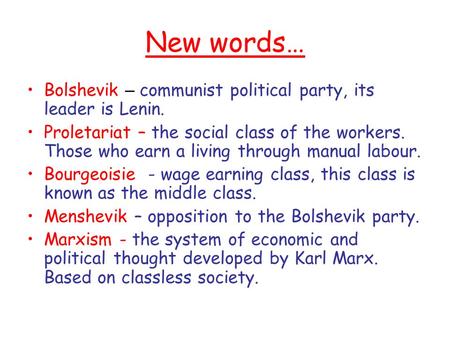 New words… Bolshevik – communist political party, its leader is Lenin. Proletariat – the social class of the workers. Those who earn a living through manual.