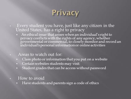Every student you have, just like any citizen in the United States, has a right to privacy  An ethical issue that arises when an individual’s right to.