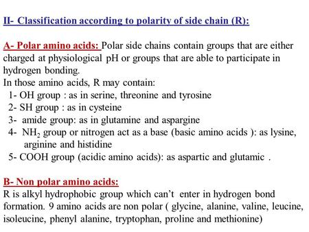 II- Classification according to polarity of side chain (R): A- Polar amino acids: Polar side chains contain groups that are either charged at physiological.