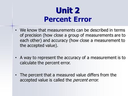 Unit 2 Unit 2 Percent Error We know that measurements can be described in terms of precision (how close a group of measurements are to each other) and.
