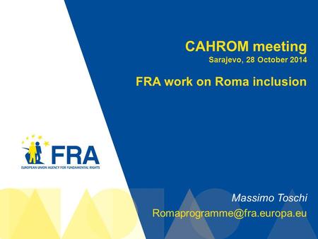 1 CAHROM meeting Sarajevo, 28 October 2014 FRA work on Roma inclusion Massimo Toschi