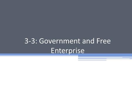 3-3: Government and Free Enterprise. Providing Public Goods How do we decide which sector of the economy should produce a good or service? ▫ Free enterprise.
