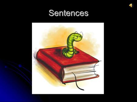 Sentences Sentences Objective  by the end of this section you will be able to: Objective  by the end of this section you will be able to: Identify.