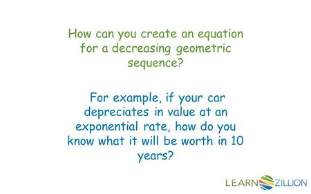 How can you create an equation for a decreasing geometric sequence? For example, if your car depreciates in value at an exponential rate, how do you know.