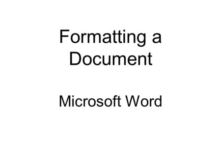 Formatting a Document Microsoft Word. Add Header and Footer View Header and Footer.