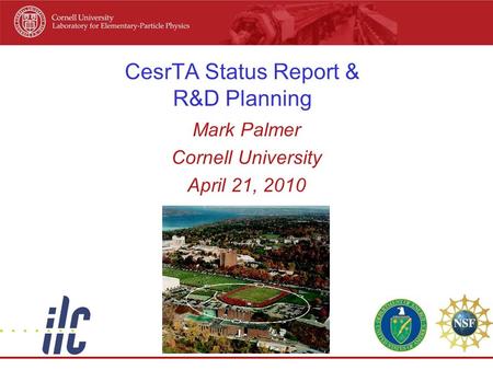 CesrTA Status Report & R&D Planning Mark Palmer Cornell University April 21, 2010.