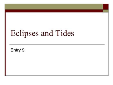 Eclipses and Tides Entry 9. What is an Eclipse? When Earth or the Moon temporarily blocks the sunlight from reaching the other.