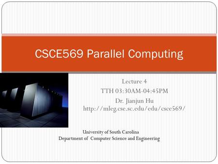 Lecture 4 TTH 03:30AM-04:45PM Dr. Jianjun Hu  CSCE569 Parallel Computing University of South Carolina Department of.
