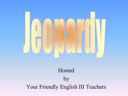 Hosted by Your Friendly English III Teachers 100 200 400 300 400 Devious Devices Repeat that, please? Puritan or Rationalist? Ethos, pathos, or logos?