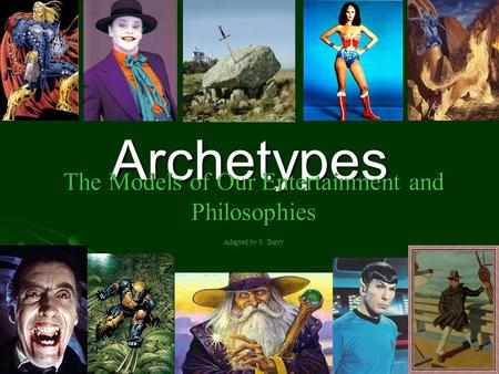 Archetypes The Models of Our Entertainment and Philosophies Adapted by S.Barry.