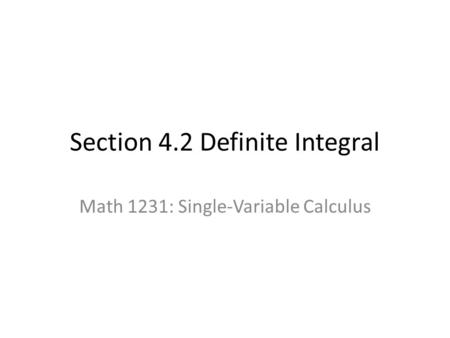 Section 4.2 Definite Integral Math 1231: Single-Variable Calculus.