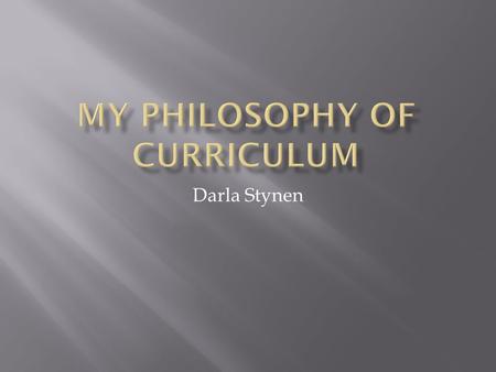 Darla Stynen. The subject matter I am teaching in my classroom, as prescribed by the school district.