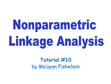 Tutorial #10 by Ma’ayan Fishelson. Classical Method of Linkage Analysis The classical method was parametric linkage analysis  the Lod-score method. This.