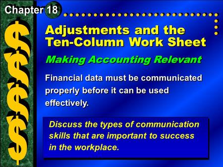 Adjustments and the Ten-Column Work Sheet Making Accounting Relevant Financial data must be communicated properly before it can be used effectively. Making.